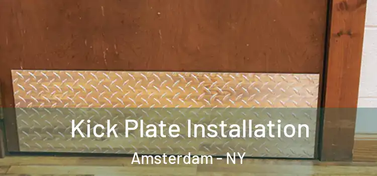 Kick Plate Installation Amsterdam - NY